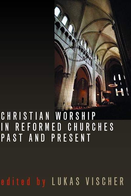 Cover image for Christian Worship in Reformed Churches Past and Present, isbn: 9780802805201