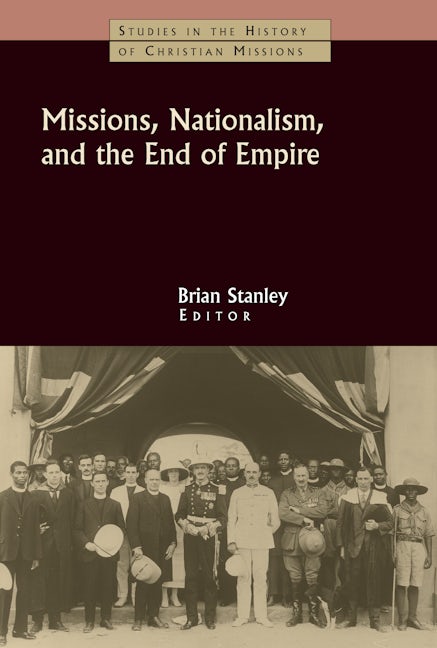 Cover image for Missions, Nationalism and the End of Empire, isbn: 9780802821164