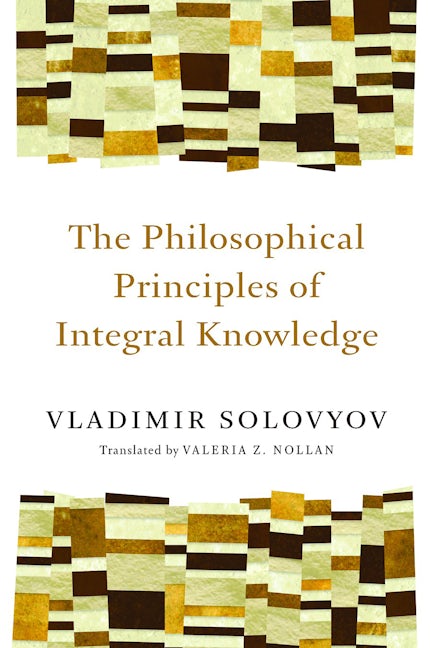 Cover image for The Philosophical Principles of Integral Knowledge, isbn: 9780802860934