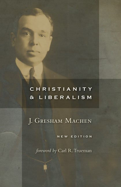 Cover image for Christianity and Liberalism, new ed., isbn: 9780802864994