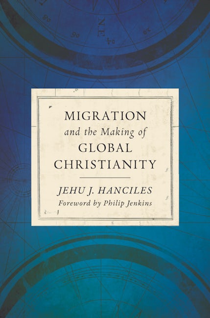 Cover image for Migration and the Making of Global Christianity, isbn: 9780802875624