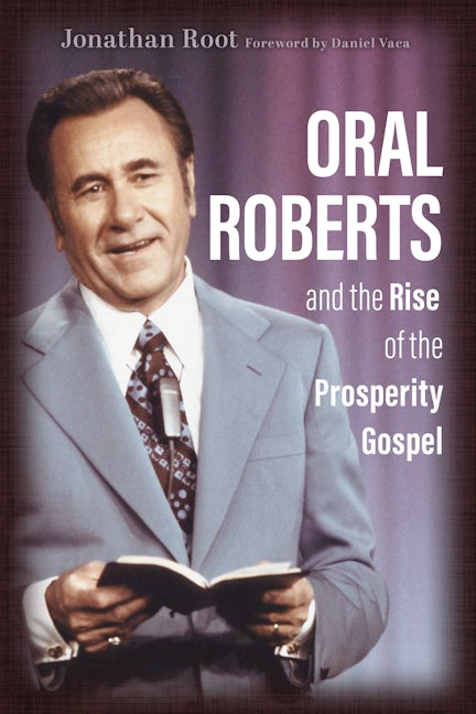 Cover image for Oral Roberts and the Rise of the Prosperity Gospel, isbn: 9780802877277