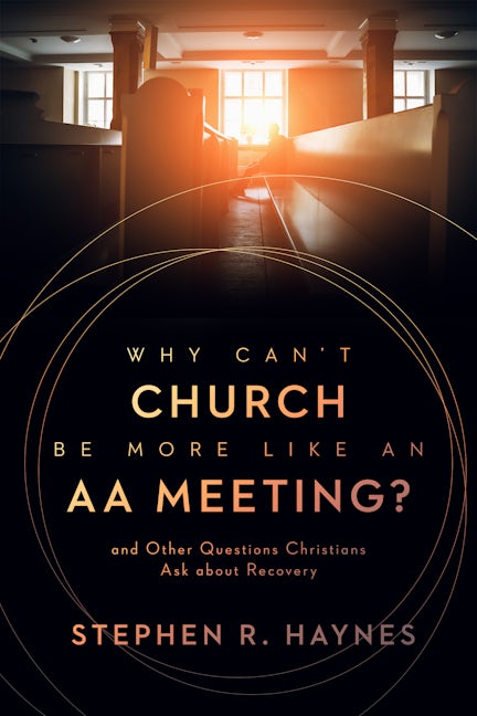 Cover image for Why Can't Church Be More Like an AA Meeting?, isbn: 9780802878854
