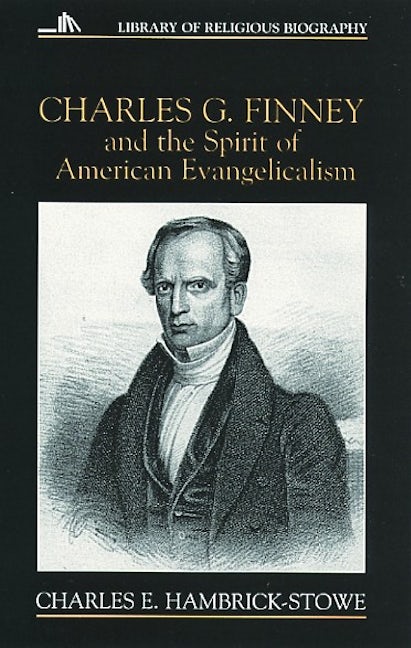 Charles G. Finney and the Spirit of American Evangelicalism