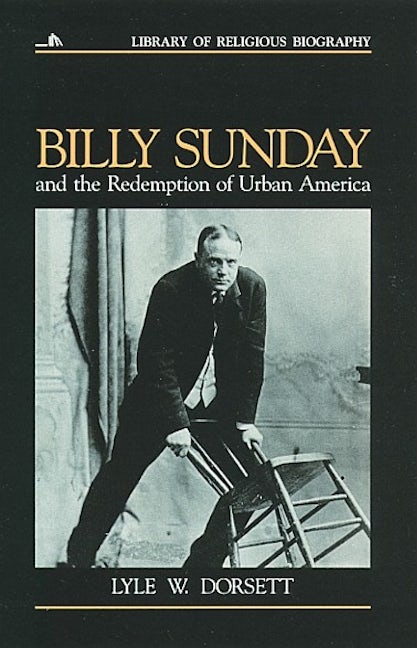 Billy Sunday and the Redemption of Urban America