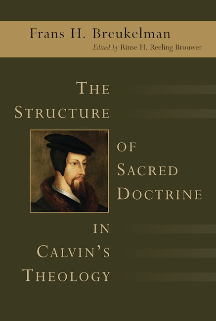 The Structure of Sacred Doctrine in Calvin's Theology