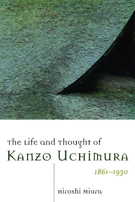 The Life and Thought of Kanzo Uchimura, 1861-1930