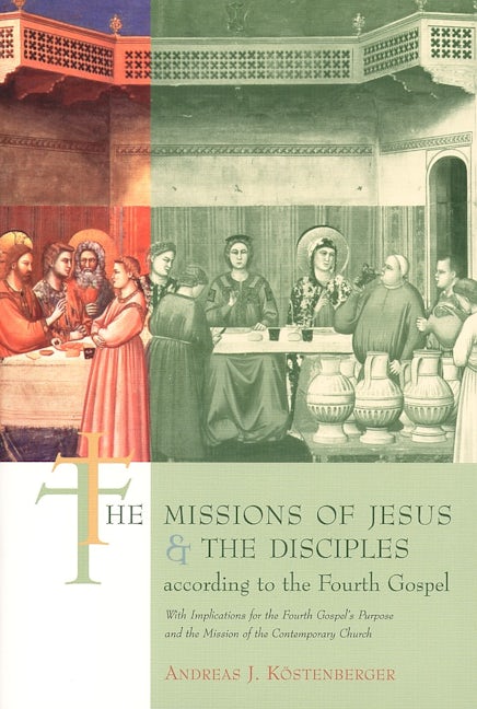 The Missions of Jesus and the Disciples according to the Fourth Gospel, with Implications for the Fourth Gospel's