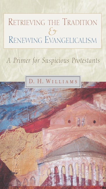 Retrieving the Tradition and Renewing Evangelicalism