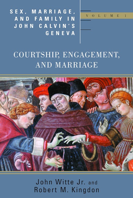 Sex, Marriage, and Family in John Calvin's Geneva