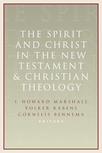 The Spirit and Christ in the New Testament and Christian Theology