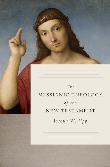 The Messianic Theology of the New Testament