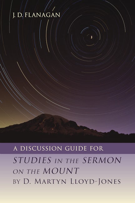 A Discussion Guide for STUDIES IN THE SERMON ON THE MOUNT by D. Martyn Lloyd-Jones